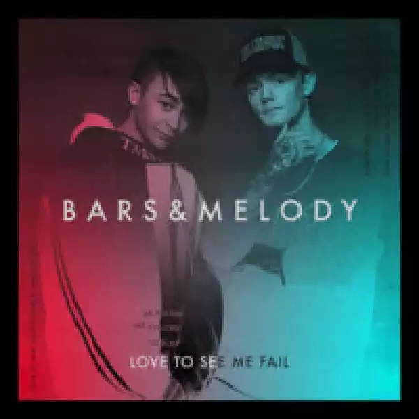 Bars and Melody - Love To See Me Fail